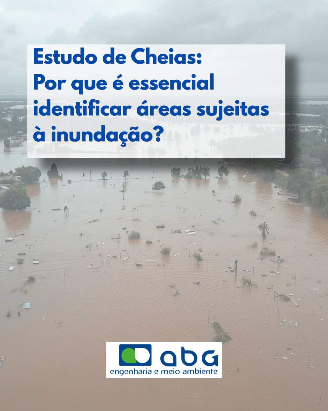 Estudo de Cheias: Por que é essencial identificar áreas sujeitas à inundação